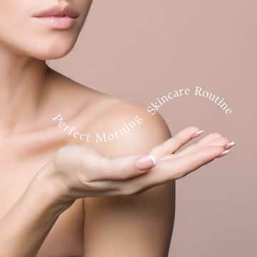 Perfect Morning Skincare Routine